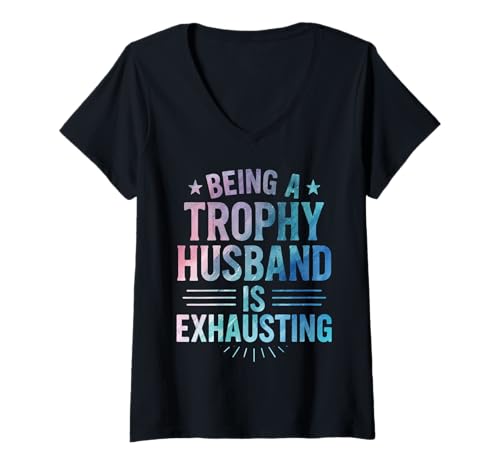 Damen EIN Trophäen-Ehemann zu Sein ist anstrengend Lustiger sarkastischer Ehemann T-Shirt mit V-Ausschnitt von Funny Trophy Husband Sarcastic Marriage Saying Tee