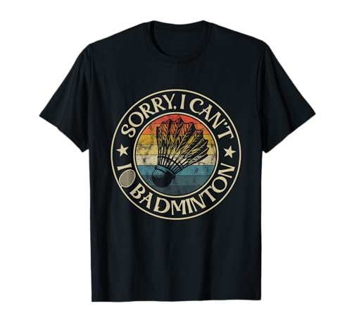 I Can't I'm Playing Badminton Lover für Herren, Damen, Kinder, Lustig T-Shirt von Funny Vintage Badminton Designs for Men Women Kids