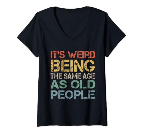 Damen It's Weird Being The Same Age As Old People Retro Sarkastic T-Shirt mit V-Ausschnitt Damen It's Weird Being The Same Age As Old People Retro Sarkastic T-Shirt mit V-Ausschnitt von Funny Vintage Retro Sarcastic Design Quotes