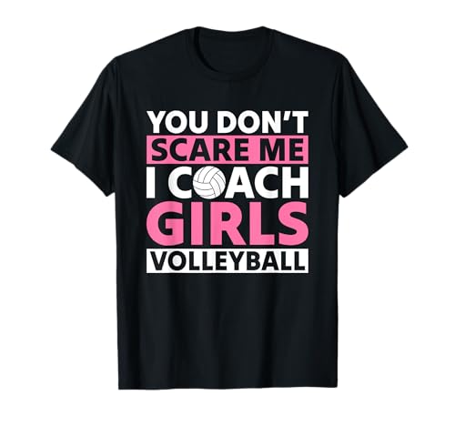 You Don't Scare Me I Coach Mädchen Volleyball-Trainer Spieler T-Shirt You Don't Scare Me I Coach Mädchen Volleyball-Trainer Spieler T-Shirt von Funny Volleyball Coaches Players Saying