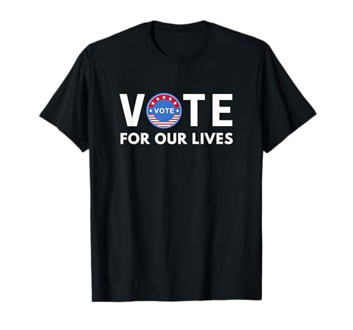 Vote For Our Lives for men women voting gift T-Shirt von Funny Vote For Our Lives Gift