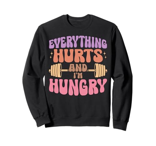 Alles TUT WEH und ich Bin hungrig Lustige Fitness-Gewichte für Mädchen Sweatshirt Alles TUT WEH und ich Bin hungrig Lustige Fitness-Gewichte für Mädchen Sweatshirt von Funny Weightlifting Gym Quote Gifts Men Women