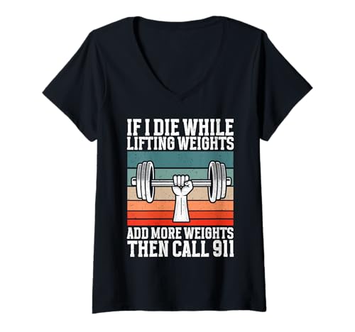 Damen Wenn ich beim Gewichtheben sterbe, füge mehr Gewichte hinzu, Rufe 911 an T-Shirt mit V-Ausschnitt von Funny Weightlifting Gym Quote Gifts Men Women