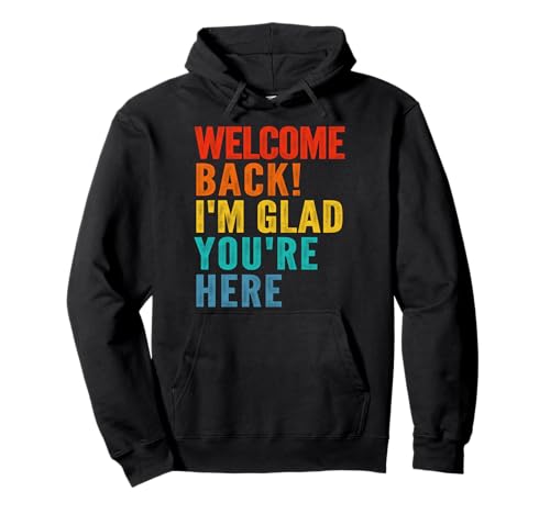 Herzlichen Glückwunsch zurück Ich Bin froh, DASS du für Männer, Frauen und Kinder da bist Pullover Hoodie Herzlichen Glückwunsch zurück Ich Bin froh, DASS du für Männer, Frauen und Kinder da bist Pullover Hoodie von Funny Welcome Back I'M Glad You'Re Here Tees