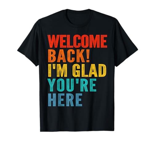 Herzlichen Glückwunsch zurück Ich bin froh, dass du für Männer, Frauen und Kinder da bist T-Shirt Herzlichen Glückwunsch zurück Ich bin froh, dass du für Männer, Frauen und Kinder da bist T-Shirt von Funny Welcome Back I'M Glad You'Re Here Tees