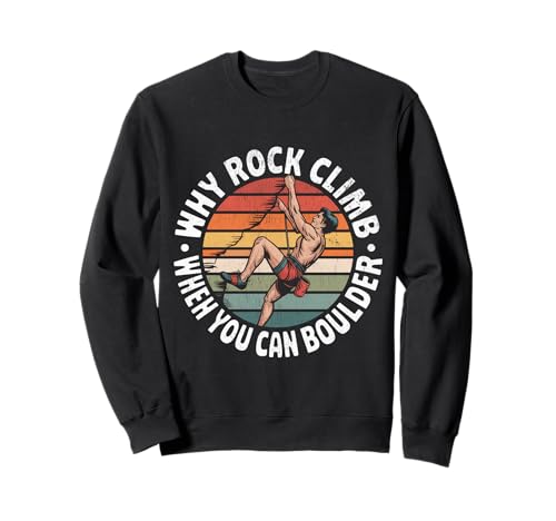 Felsklettern Warum Felsklettern, wenn Man auch bouldern kann Sweatshirt Felsklettern Warum Felsklettern, wenn Man auch bouldern kann Sweatshirt von Funny Why Rock Climb when you can boulder