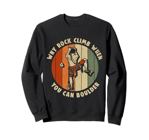 Felsklettern Warum Felsklettern, wenn Man auch bouldern kann Sweatshirt Felsklettern Warum Felsklettern, wenn Man auch bouldern kann Sweatshirt von Funny Why Rock Climb when you can boulder