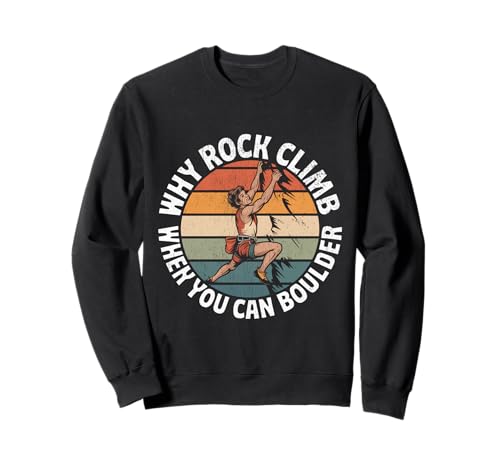 Felsklettern Warum Felsklettern, wenn Man auch bouldern kann Sweatshirt Felsklettern Warum Felsklettern, wenn Man auch bouldern kann Sweatshirt von Funny Why Rock Climb when you can boulder