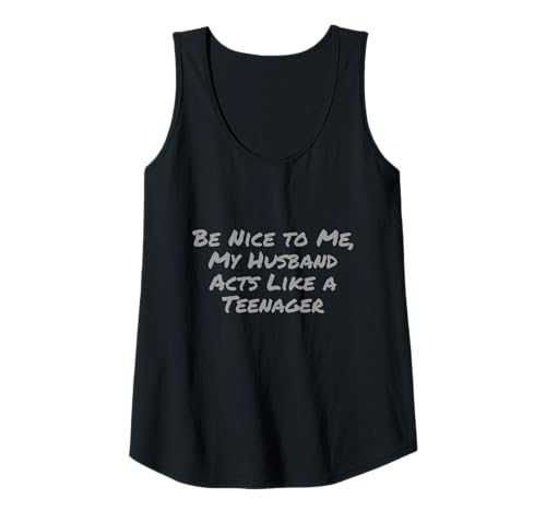Damen Sei nett zu Mir, Mein Mann benimmt Sich wie eine Teenager-Ehefrau Zitate Tank Top Damen Sei nett zu Mir, Mein Mann benimmt Sich wie eine Teenager-Ehefrau Zitate Tank Top von Funny Wife Joke Funny Wife Quote Funny Wife Shirts