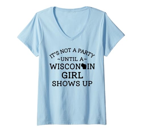 Damen Es ist Keine Party, bis EIN Mädchen aus Wisconsin auftaucht T-Shirt mit V-Ausschnitt von Funny Wisconsin Girl Tee Shirt