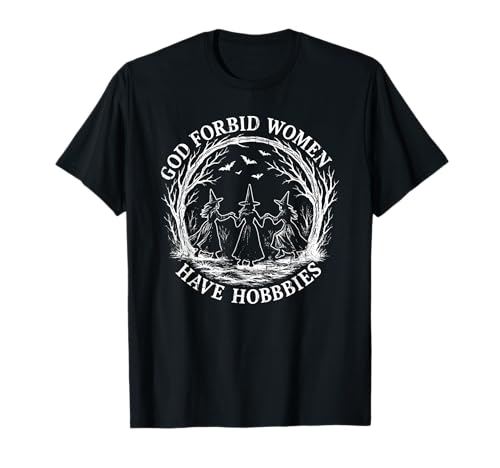 Gott verbiete Frauen, Hobbys zu haben, lustige Hexe T-Shirt Gott verbiete Frauen, Hobbys zu haben, lustige Hexe T-Shirt von Funny Witch, Vintage Halloween