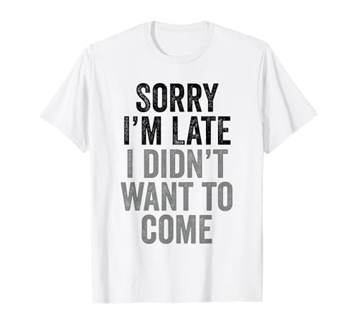 Women Shirt For Party Sorry I'm Late I Didn't Want To Come T-Shirt Women Shirt For Party Sorry I'm Late I Didn't Want To Come T-Shirt von Funny Women T-shirts Co.