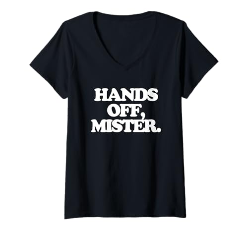 Damen Hands Off, Mister - Lustiger Spruch Sarkastisch Mädchen Frauen Süß T-Shirt mit V-Ausschnitt von Funny Women's Sayings & Funny Ladies Designs