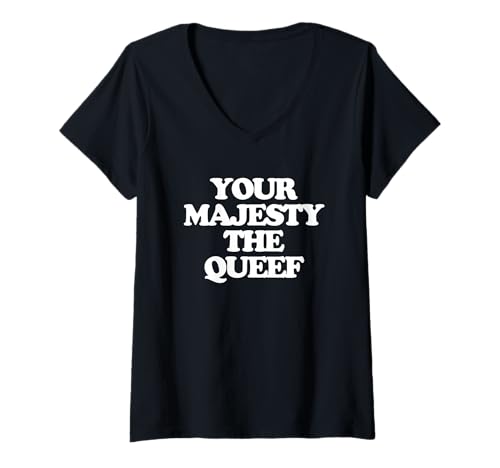 Damen Your Majesty The Queef Lustiger Spruch Damen Mädchen Frauen Niedlich T-Shirt mit V-Ausschnitt von Funny Women's Sayings & Funny Ladies Designs