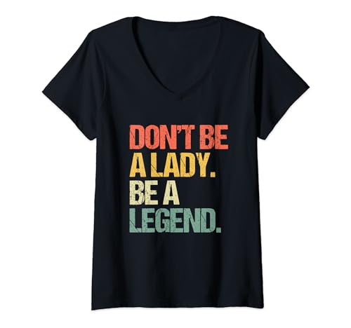 Don't Be A Lady (Be A Legend) – Lustiger Spruch Frauen cool süß T-Shirt mit V-Ausschnitt von Funny Women's Sayings & Funny Ladies Designs