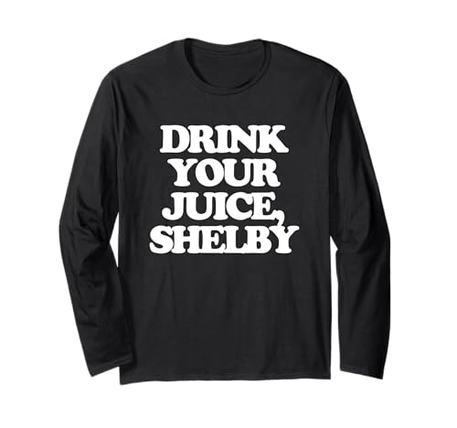 Drink Your Juice, Shelby - Lustiger Spruch Mädchen Frauen Süß Langarmshirt von Funny Women's Sayings & Funny Ladies Designs