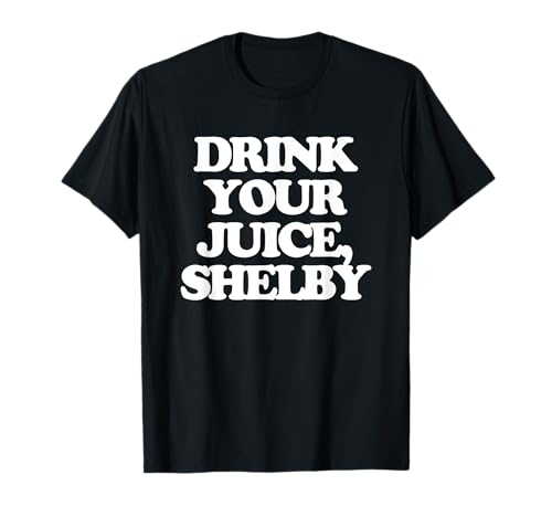 Drink Your Juice, Shelby - Lustiger Spruch Mädchen Frauen Süß T-Shirt Drink Your Juice, Shelby - Lustiger Spruch Mädchen Frauen Süß T-Shirt von Funny Women's Sayings & Funny Ladies Designs