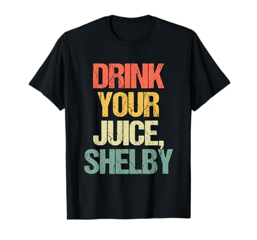 Drink Your Juice, Shelby - Lustiger Spruch Mädchen Frauen Süß T-Shirt von Funny Women's Sayings & Funny Ladies Designs