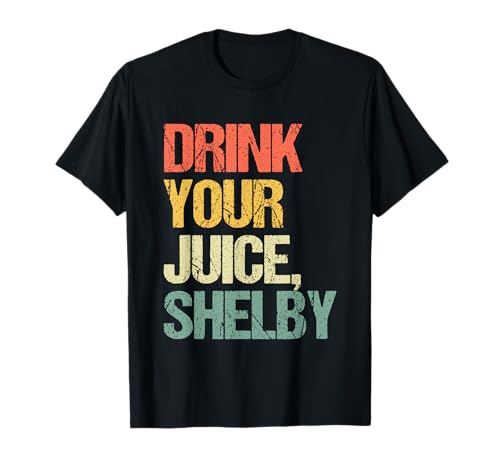 Drink Your Juice, Shelby - Lustiger Spruch Mädchen Frauen Süß T-Shirt von Funny Women's Sayings & Funny Ladies Designs