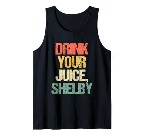 Drink Your Juice, Shelby - Lustiger Spruch Mädchen Frauen Süß Tank Top von Funny Women's Sayings & Funny Ladies Designs