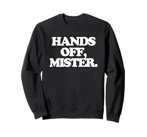 Hands Off, Mister - Lustiger Spruch Sarkastisch Mädchen Frauen Süß Sweatshirt von Funny Women's Sayings & Funny Ladies Designs