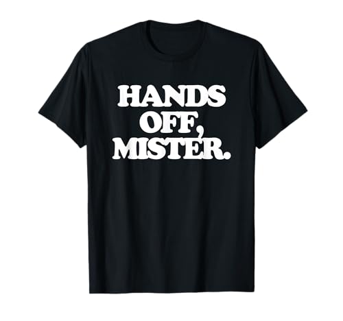 Hands Off, Mister - Lustiger Spruch Sarkastisch Mädchen Frauen Süß T-Shirt von Funny Women's Sayings & Funny Ladies Designs