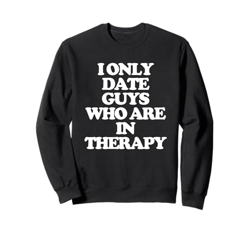 Ich bin nur mit Männern verabredet, die in Therapie sind - Lustiges Sagt Mädchen Frauen Sweatshirt Ich bin nur mit Männern verabredet, die in Therapie sind - Lustiges Sagt Mädchen Frauen Sweatshirt von Funny Women's Sayings & Funny Ladies Designs