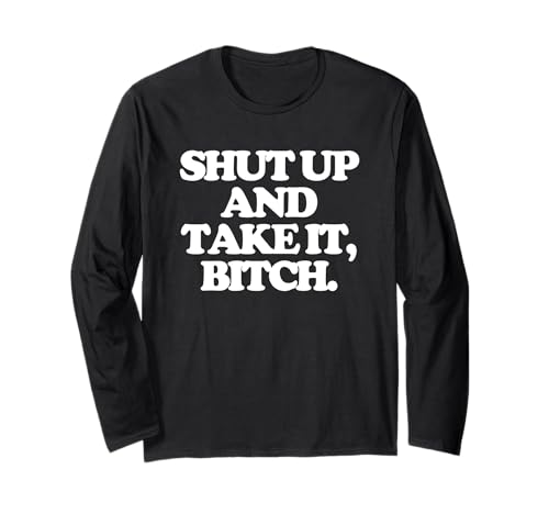 Shut Up & Take It, Bitch Lustiger Spruch Mädchen Coole Frauen Niedlich Langarmshirt von Funny Women's Sayings & Funny Ladies Designs