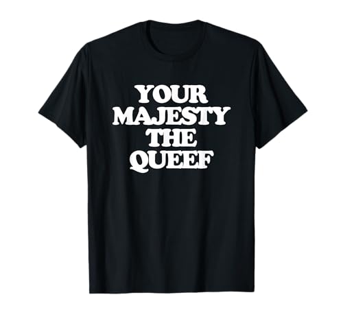 Your Majesty The Queef Lustiger Spruch Damen Mädchen Frauen Niedlich T-Shirt von Funny Women's Sayings & Funny Ladies Designs