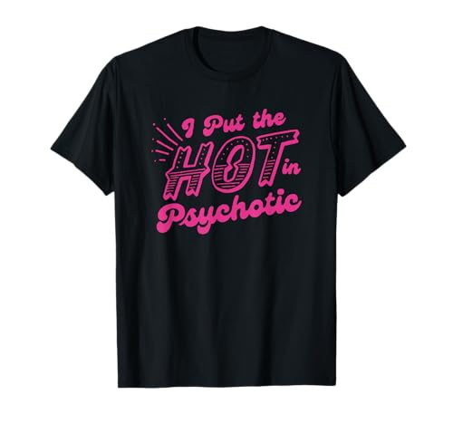 Lustiger Humor für Damen mit Aufschrift "I Put The Hot In Psychotic" T-Shirt Lustiger Humor für Damen mit Aufschrift "I Put The Hot In Psychotic" T-Shirt von Funny Womens Adult Humor