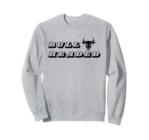 Sturer Headstrong Damen Herren Stierkopf Sweatshirt von Funny Womens Mens Bull Headed Stubborn Headstrong