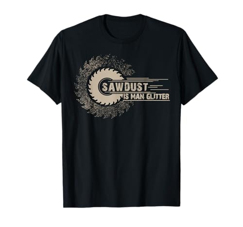 Lustiges Holzbearbeitungs-Shirt, Saw Dust is Man Glitzer-Shirt T-Shirt von Funny Woodworking Man Glitter Tee Shirt Gift
