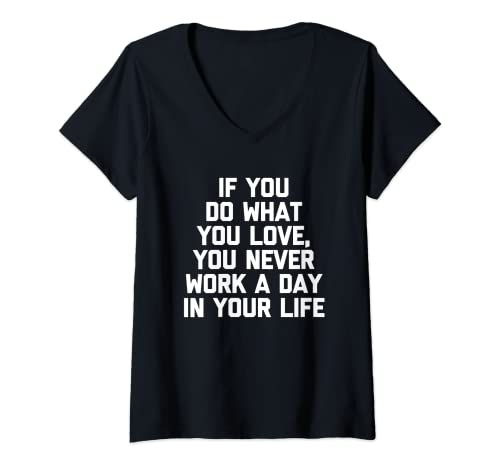Damen Wenn du tust, was du liebst, arbeitest du keinen Tag in deinem Leben T-Shirt mit V-Ausschnitt von Funny Work Gifts & Funny Office Job Designs