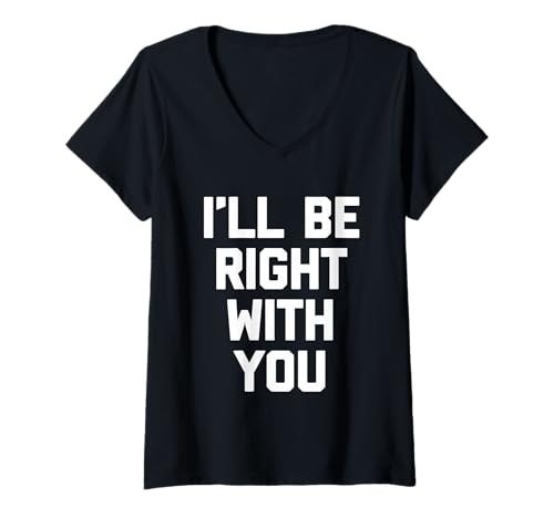 Damen I'll Be Right with You - Lustiger Spruch Sarcastic Office Job Work T-Shirt mit V-Ausschnitt von Funny Work Sayings & Funny Office Job Designs