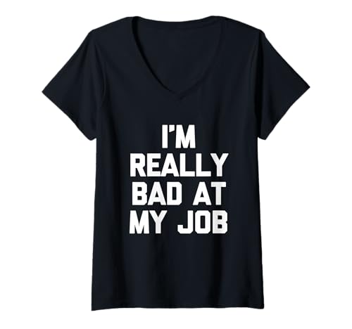 Damen I'm Really Bad at My Job - Cooler Lustiger Spruch Büro Job Arbeit T-Shirt mit V-Ausschnitt Damen I'm Really Bad at My Job - Cooler Lustiger Spruch Büro Job Arbeit T-Shirt mit V-Ausschnitt von Funny Work Sayings & Funny Office Job Designs