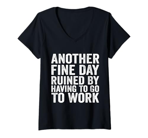 Damen Another Fine Day Ruined by Having to Go to Work Lustiger Spruch T-Shirt mit V-Ausschnitt Damen Another Fine Day Ruined by Having to Go to Work Lustiger Spruch T-Shirt mit V-Ausschnitt von Funny Workplace Humor Saying