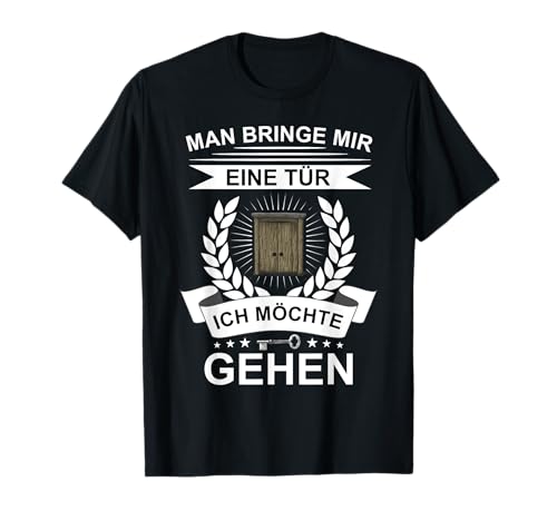 Man Bringe Mir Eine Tür Ich Möchte Gehen Funshirt Geschenk T-Shirt Man Bringe Mir Eine Tür Ich Möchte Gehen Funshirt Geschenk T-Shirt von Funny World Sprüche Designs