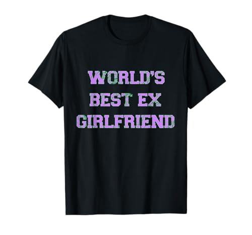 World's Best Ex Girlfriend Damen Lustiges Ex-Paar T-Shirt World's Best Ex Girlfriend Damen Lustiges Ex-Paar T-Shirt von Funny World's Best Ex Girlfriend Present