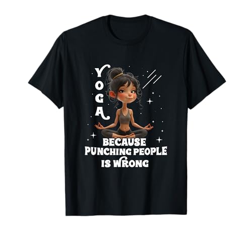 Yoga, Weil es falsch ist, Menschen zu Schlagen Yoga Girls Yoga-Liebhaber T-Shirt von Funny Yoga Because Punching People is Wrong