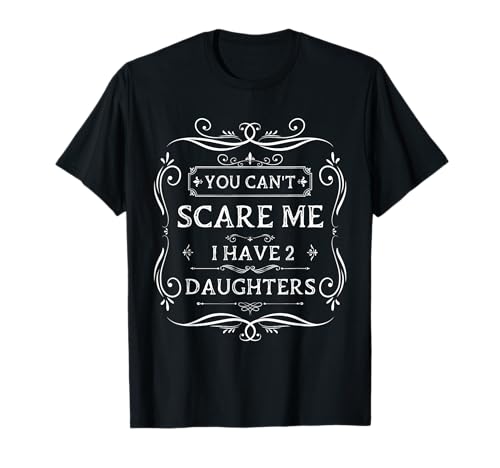 Du kannst mich nicht erschrecken Ich habe 2 Töchter Coole Männer, Frauen T-Shirt Du kannst mich nicht erschrecken Ich habe 2 Töchter Coole Männer, Frauen T-Shirt von Funny You Can't Scare Me I Have 2 Daughters Outfit