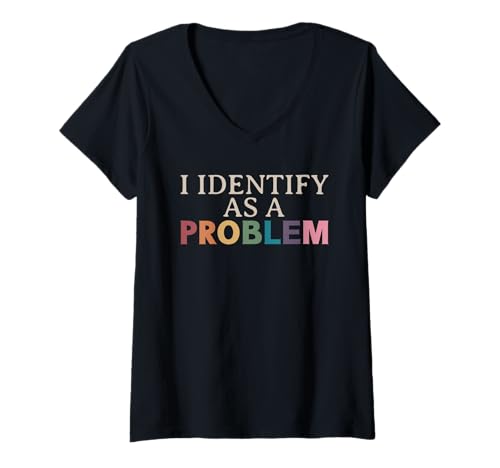 Damen I Identify As A Problem - Sarcastic Funny Zitat T-Shirt mit V-Ausschnitt Damen I Identify As A Problem - Sarcastic Funny Zitat T-Shirt mit V-Ausschnitt von Funny and Sarcastic Quotes I Identify As a Problem