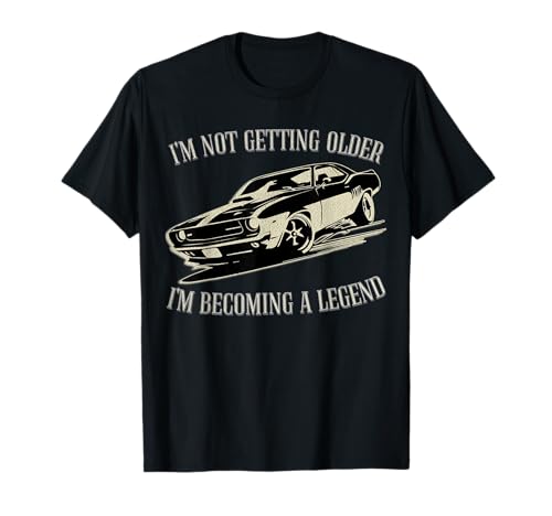 Ich werde nicht älter Ich werde ein Legendenauto Herren Damen T-Shirt von Funny car graphic i'm not old becoming a legend
