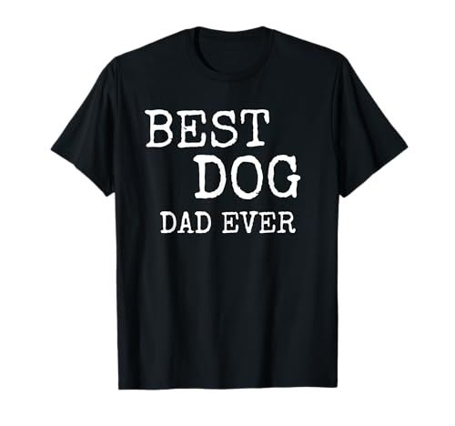 Funny dog shirts - Best Dog Dad Ever T-Shirt Funny dog shirts - Best Dog Dad Ever T-Shirt von Funny dog shirts - Best Dog Dad Ever
