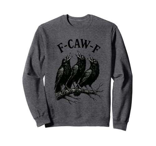 F-caw-f lustige Krähe Gothic Rabe sarkastischer Humor Sweatshirt von Funny gothic crow pun tees