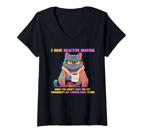 Damen Cat Funny I Have Selective Hearing Sorry You Didn't Make Cut T-Shirt mit V-Ausschnitt von Funny kitty Lover tee Sarcastic quotes Not hearing