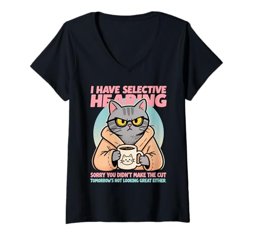 Damen Cat Funny I Have Selective Hearing You Weren't Selected T-Shirt mit V-Ausschnitt von Funny kitty Lover tee Sarcastic quotes