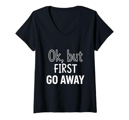 Damen Lustige sarkastische Ok BuT First Go Away T-Shirt mit V-Ausschnitt Damen Lustige sarkastische Ok BuT First Go Away T-Shirt mit V-Ausschnitt von Funny sarcastic But First Go Away tee