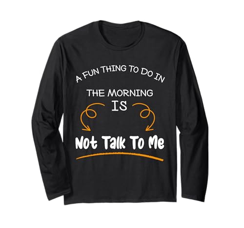 Eine lustige Sache, die Man morgens tun kann, ist Nicht lustig mit Mir zu reden Langarmshirt Eine lustige Sache, die Man morgens tun kann, ist Nicht lustig mit Mir zu reden Langarmshirt von Funny sayings