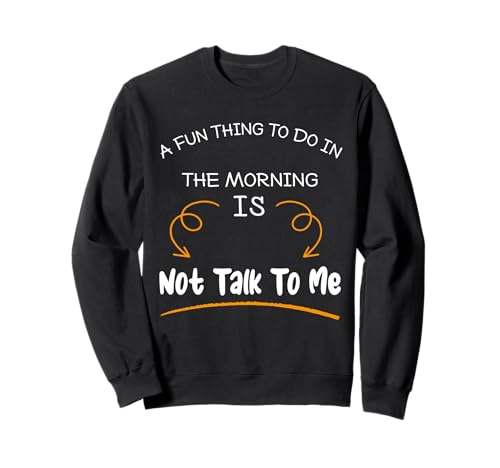 Eine lustige Sache, die Man morgens tun kann, ist Nicht lustig mit Mir zu reden Sweatshirt Eine lustige Sache, die Man morgens tun kann, ist Nicht lustig mit Mir zu reden Sweatshirt von Funny sayings