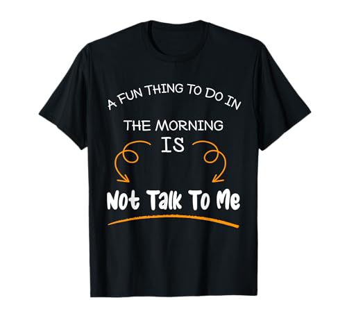 Eine lustige Sache, die Man morgens tun kann, ist Nicht lustig mit Mir zu reden T-Shirt Eine lustige Sache, die Man morgens tun kann, ist Nicht lustig mit Mir zu reden T-Shirt von Funny sayings